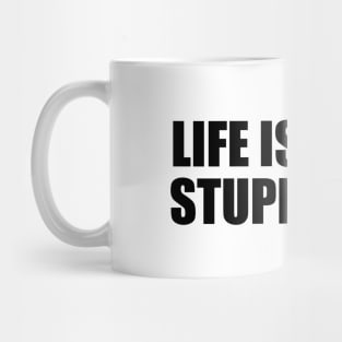 Life is just a stupid game Mug